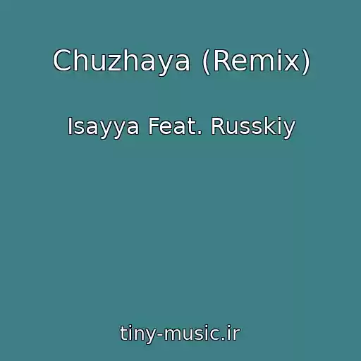 کاور آهنگ Chuzhaya (Remix) از Isayya Feat. Russkiy