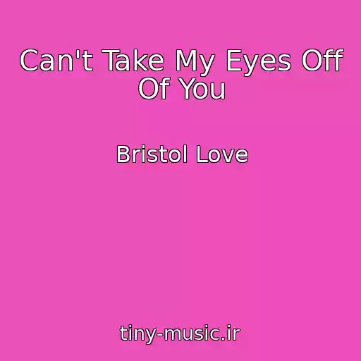 کاور آهنگ Can't Take My Eyes Off Of You از Bristol Love