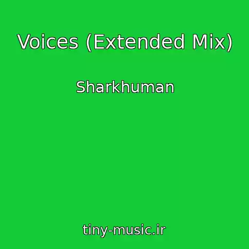 کاور آهنگ Voices (Extended Mix) از Sharkhuman