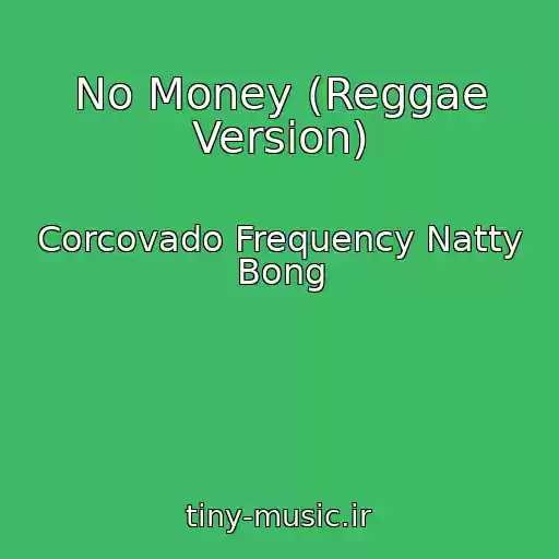 کاور آهنگ No Money (Reggae Version) از Corcovado Frequency Natty Bong