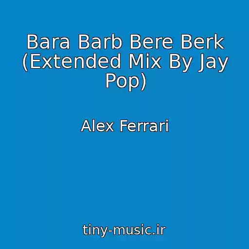 کاور آهنگ Bara Barb Bere Berk (Extended Mix By Jay Pop) از Alex Ferrari