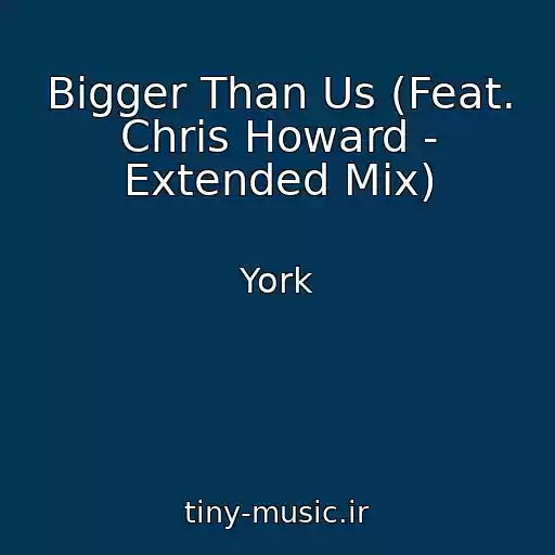 کاور آهنگ Bigger Than Us (Feat. Chris Howard - Extended Mix) از York
