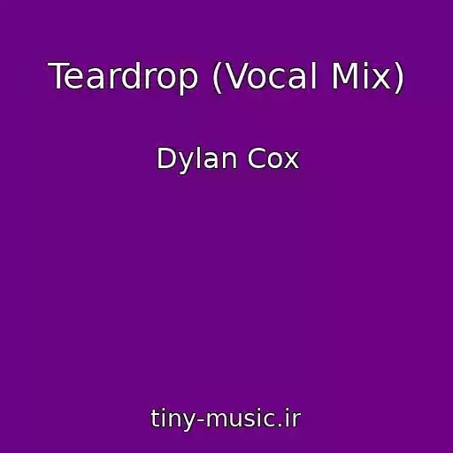 کاور آهنگ Teardrop (Vocal Mix) از Dylan Cox
