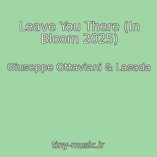 کاور آهنگ Leave You There (In Bloom 2025) از Giuseppe Ottaviani & Lasada