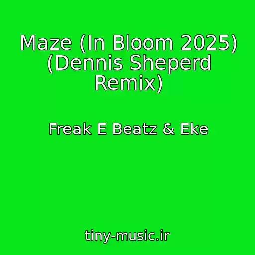 کاور آهنگ Maze (In Bloom 2025) (Dennis Sheperd Remix) از Freak E Beatz & Eke