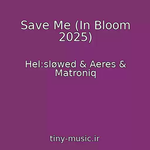 کاور آهنگ Save Me (In Bloom 2025) از Hel:sløwed & Aeres & Matroniq