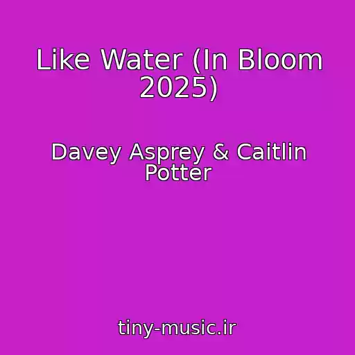 کاور آهنگ Like Water (In Bloom 2025) از Davey Asprey & Caitlin Potter