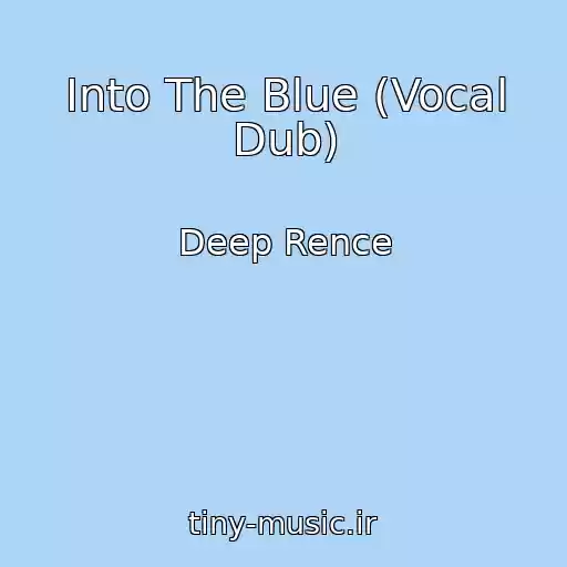 کاور آهنگ Into The Blue (Vocal Dub) از Deep Rence