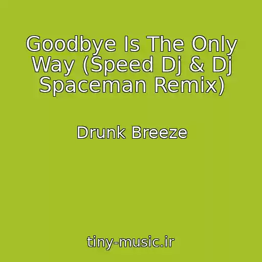 کاور آهنگ Goodbye Is The Only Way (Speed Dj & Dj Spaceman Remix) از Drunk Breeze