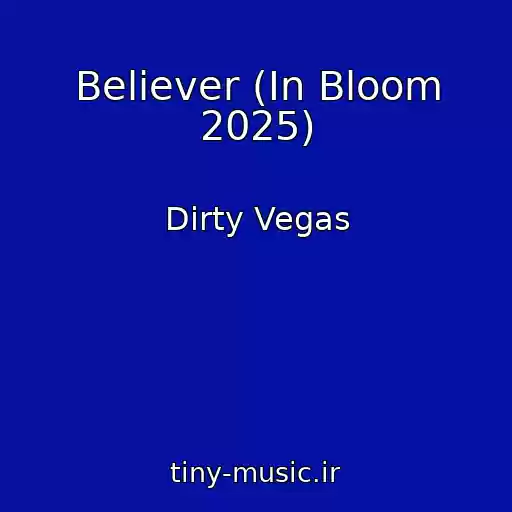 کاور آهنگ Believer (In Bloom 2025) از Dirty Vegas