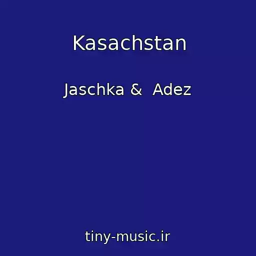 کاور آهنگ Kasachstan از Jaschka &  Adez
