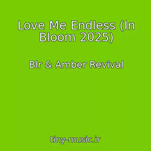کاور آهنگ Love Me Endless (In Bloom 2025) از Blr & Amber Revival