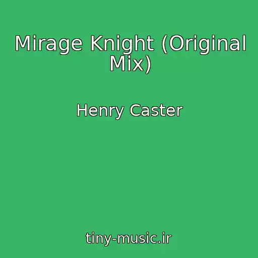 کاور آهنگ Mirage Knight (Original Mix) از Henry Caster