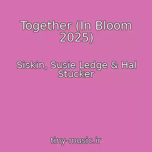 کاور آهنگ Together (In Bloom 2025) از Siskin, Susie Ledge & Hal Stucker