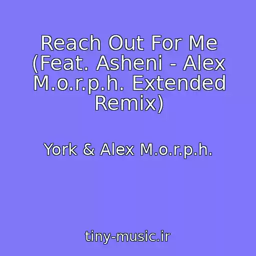 کاور آهنگ Reach Out For Me (Feat. Asheni - Alex M.o.r.p.h. Extended Remix) از York & Alex M.o.r.p.h.