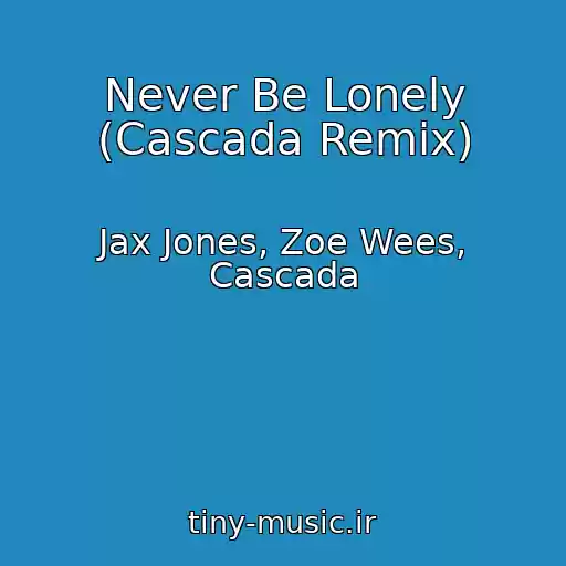 کاور آهنگ Never Be Lonely (Cascada Remix) از Jax Jones, Zoe Wees, Cascada