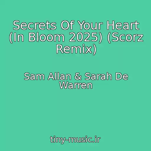 کاور آهنگ Secrets Of Your Heart (In Bloom 2025) (Scorz Remix) از Sam Allan & Sarah De Warren