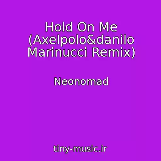کاور آهنگ Hold On Me (Axelpolo&danilo Marinucci Remix) از Neonomad