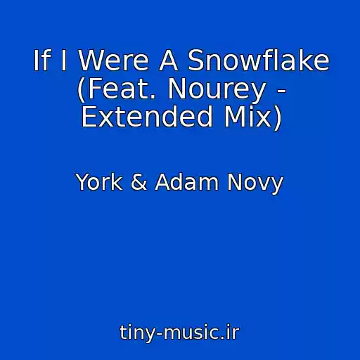 کاور آهنگ If I Were A Snowflake (Feat. Nourey - Extended Mix) از York & Adam Novy