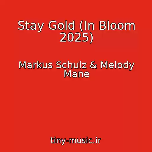 کاور آهنگ Stay Gold (In Bloom 2025) از Markus Schulz & Melody Mane