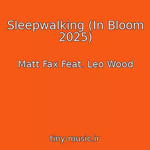 کاور آهنگ Sleepwalking (In Bloom 2025) از Matt Fax Feat. Leo Wood