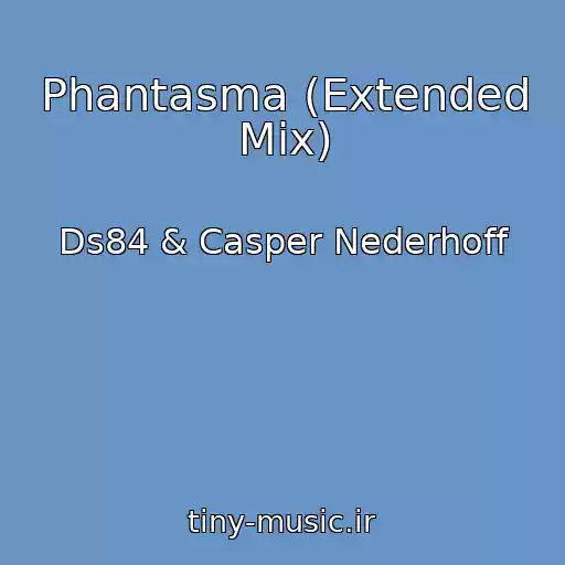 کاور آهنگ Phantasma (Extended Mix) از Ds84 & Casper Nederhoff