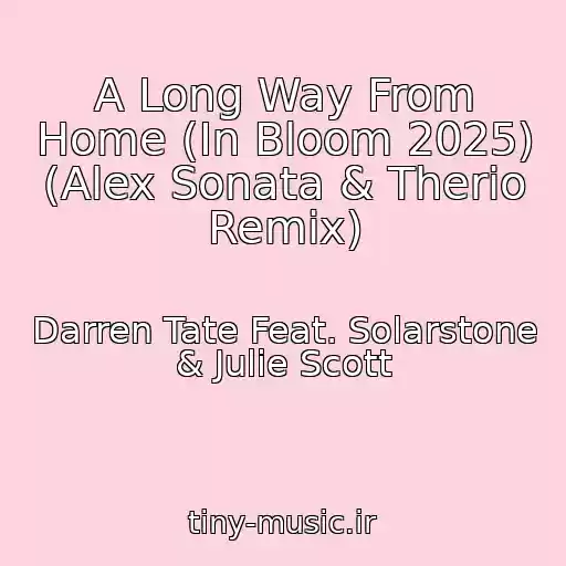کاور آهنگ A Long Way From Home (In Bloom 2025) (Alex Sonata & Therio Remix) از Darren Tate Feat. Solarstone & Julie Scott