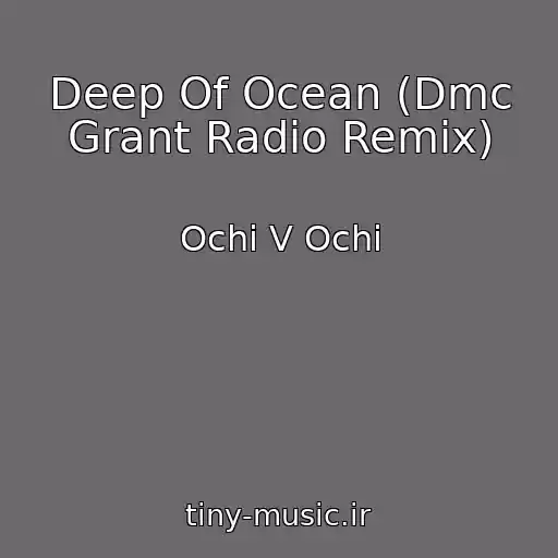 کاور آهنگ Deep Of Ocean (Dmc Grant Radio Remix) از Ochі V Ochі
