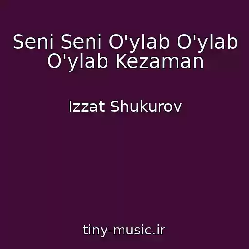 کاور آهنگ Seni Seni O'ylab O'ylab O'ylab Kezaman از Izzat Shukurov
