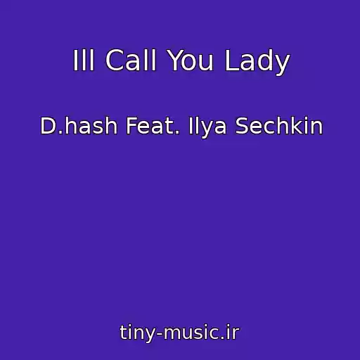 کاور آهنگ Ill Call You Lady از D.hash Feat. Ilya Sechkin
