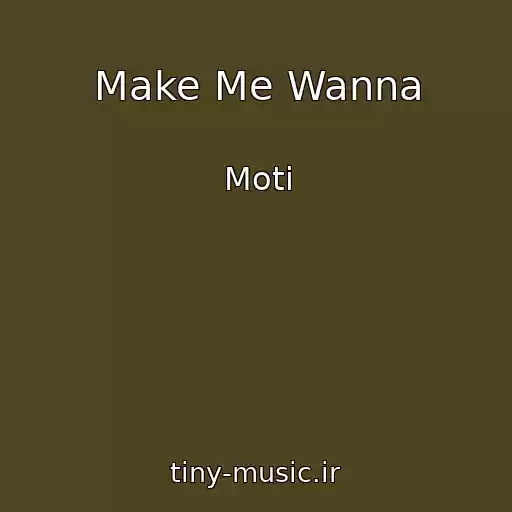 کاور آهنگ Make Me Wanna از Moti