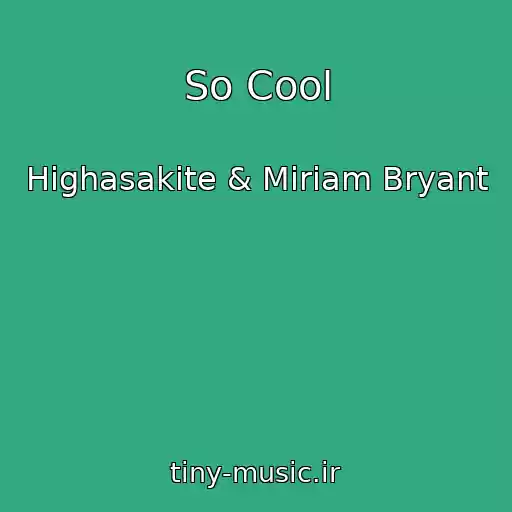 کاور آهنگ So Cool از Highasakite & Miriam Bryant