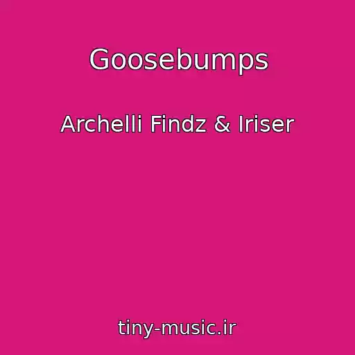 کاور آهنگ Goosebumps از Archelli Findz & Iriser