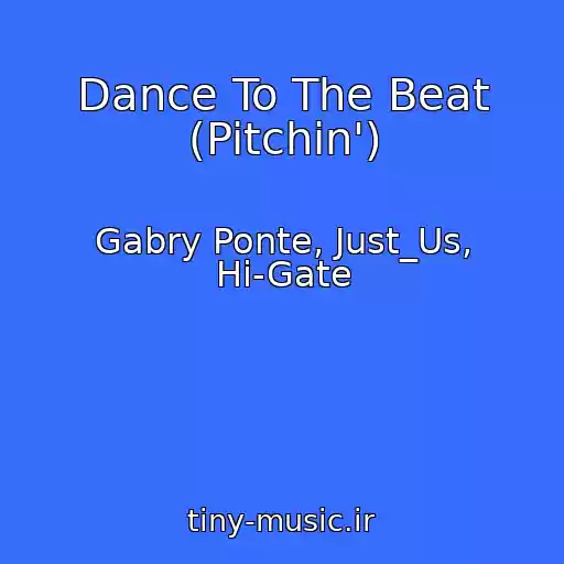 کاور آهنگ Dance To The Beat (Pitchin') از Gabry Ponte, Just_Us, Hi-Gate