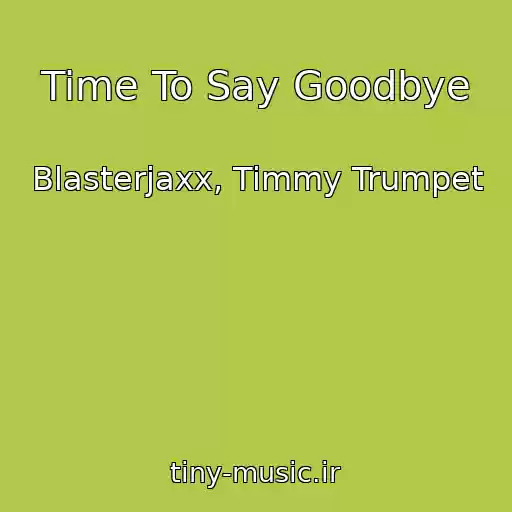 کاور آهنگ Time To Say Goodbye از Blasterjaxx, Timmy Trumpet
