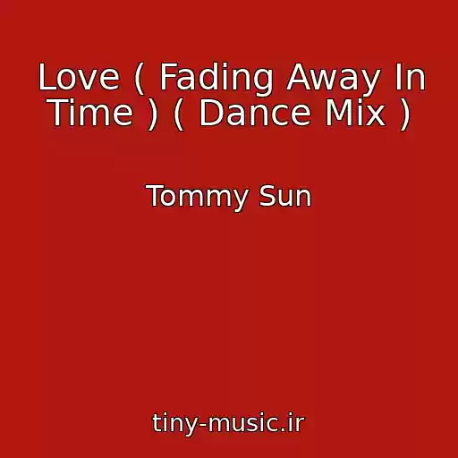 کاور آهنگ Love ( Fading Away In Time ) ( Dance Mix ) از Tommy Sun