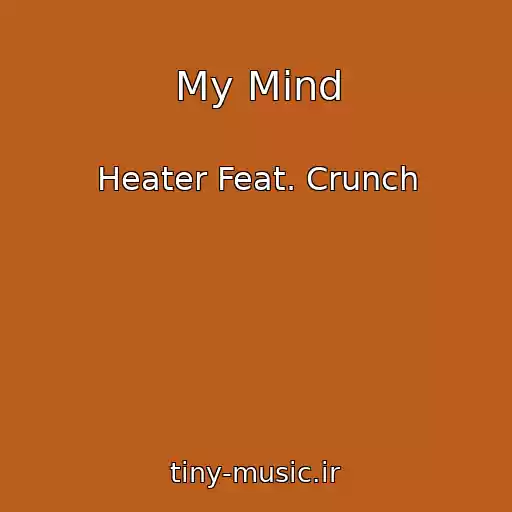 کاور آهنگ My Mind از Heater Feat. Crunch