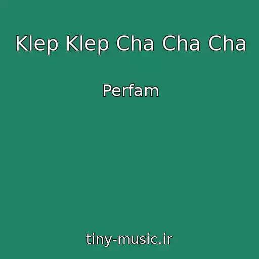 کاور آهنگ Klep Klep Cha Cha Cha از Perfam