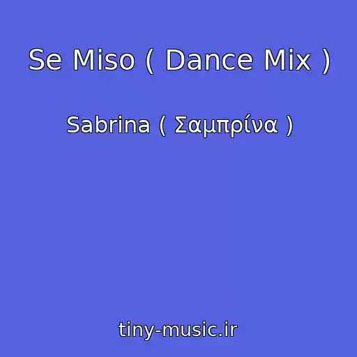 کاور آهنگ Se Miso ( Dance Mix ) از Sabrina ( Σαμπρίνα )