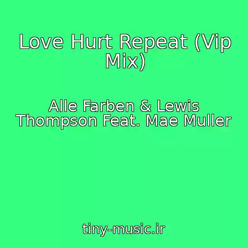 کاور آهنگ Love Hurt Repeat (Vip Mix) از Alle Farben & Lewis Thompson Feat. Mae Muller