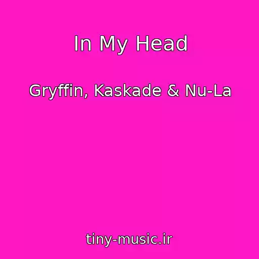 کاور آهنگ In My Head از Gryffin, Kaskade & Nu-La