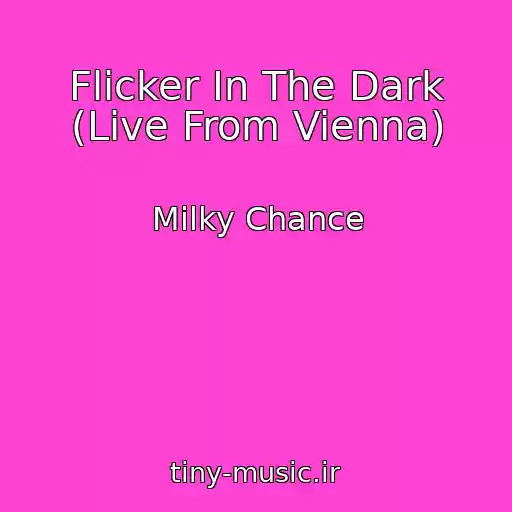 کاور آهنگ Flicker In The Dark (Live From Vienna) از Milky Chance