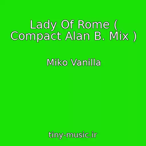 کاور آهنگ Lady Of Rome ( Compact Alan B. Mix ) از Miko Vanilla