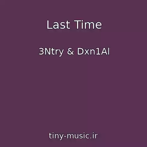 کاور آهنگ Last Time از 3Ntry & Dxn1Al