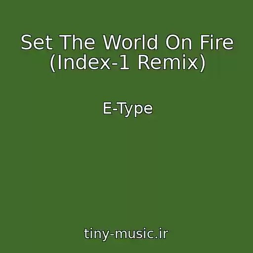 کاور آهنگ Set The World On Fire (Index-1 Remix) از E-Type