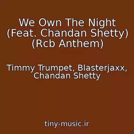 کاور آهنگ We Own The Night (Feat. Chandan Shetty) (Rcb Anthem) از Timmy Trumpet, Blasterjaxx, Chandan Shetty