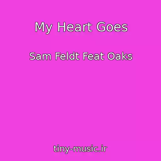 کاور آهنگ My Heart Goes از Sam Feldt Feat Oaks
