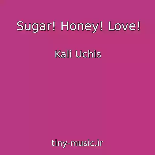کاور آهنگ Sugar! Honey! Love! از Kali Uchis