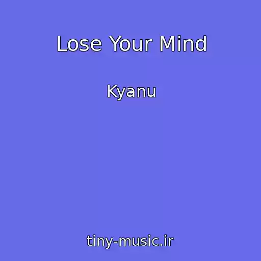 کاور آهنگ Lose Your Mind از Kyanu