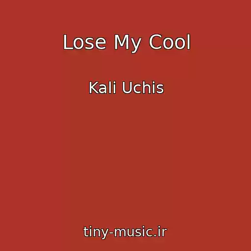 کاور آهنگ Lose My Cool از Kali Uchis